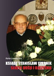 Rafa Leszczyski Ksidz Stanisaw Czernik. Suy Bogu i Ojczynie